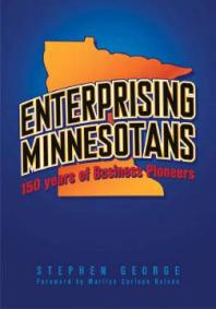 Enterprising Minnesotans 150 Years Of Business Pioneers 1st Edition Stephen George Marilyn Carlson Nelson Marilyn Carlson Nelson
