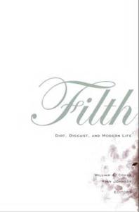 Filth Dirt Disgust And Modern Life 1st Edition William A Cohen Ryan Johnson