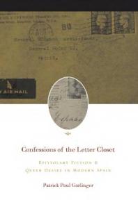 Confessions Of The Letter Closet Epistolary Fiction And Queer Desire In Modern Spain 1st Edition Patrick Paul Garlinger