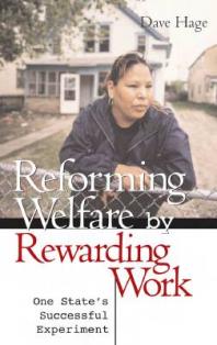 Reforming Welfare By Rewarding Work One States Successful Experiment 1st Edition Dave Hage