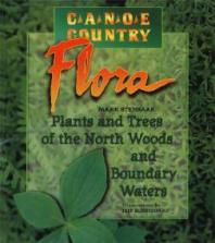 Canoe Country Flora Plants And Trees Of The North Woods And Boundary Waters 1st Edition Mark Stensaas Jeff Sonstegard