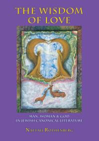 Wisdom Of Love Man Woman And God In Jewish Canonical Literature 1st Edition Naftali Rothenberg Shmuel Sermonetagertel