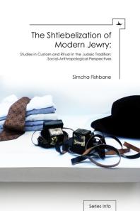 The Shtiebelization Of Modern Jewry Studies In Custom And Ritual In The Judaic Tradition Socialanthropological Perspectives 1st Edition Simcha Fishbane