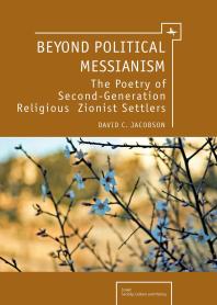 Beyond Political Messianism The Poetry Of Secondgeneration Religious Zionist Settlers 1st Edition David C Jacobson