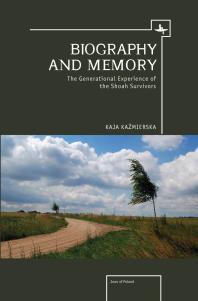 Biography And Memory The Generational Experience Of The Shoah Survivors 1st Edition Kaja Kazmierska Katarzyna Maciejczyk
