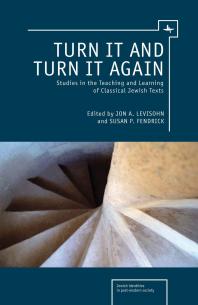 Turn It And Turn It Again Studies In The Teaching And Learning Of Classical Jewish Texts 1st Edition Jon A Levisohn Susan P Fendrick