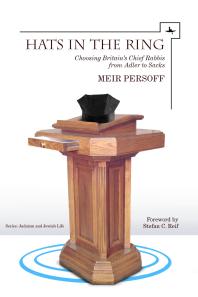 Hats In The Ring Choosing Britains Chief Rabbis From Adler To Sacks 1st Edition Meir Persoff