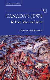 Canadas Jews In Time Space And Spirit 1st Edition Ira Robinson