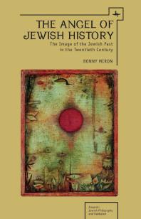 The Angel Of Jewish History The Image Of The Jewish Past In The Twentieth Century 1st Edition Ronny Miron