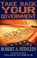 Take Back Your Government A Practical Handbook For The Private Citizen Who Wants Democracy To Work Robert A Heinlein