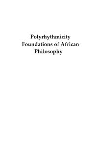 Polyrhythmicity Foundations Of African Philosophy Kofi Dompere