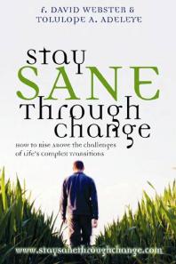 Stay Sane Through Change How To Rise Above The Challenges Of Lifes Complex Transitions F David Webster Tolulope Adeleye