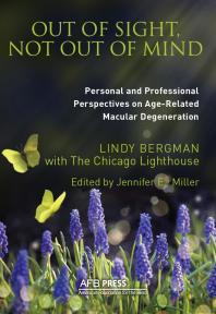 Out Of Sight Not Out Of Mind Personal And Professional Perspectives On Agerelated Macular Degeneration 1st Edition Lindy Bergman The Chicago Lighthouse Jennifer E Miller