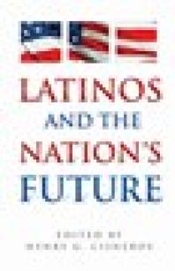 Latinos And The Nations Future 1st Edition Henry G Cisneros John Rosales Janet Murgua