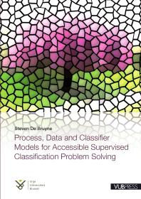Process Data And Classifier Models For Accessible Supervised Classification Problem Solving 1st Edition Steven De Bruyne