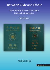 Between Civic And Ethnic The Transformation Of Taiwanese Nationalist Ideologies 18952000 1st Edition Xiaokun Song