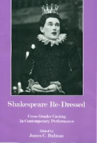 Shakespeare Redressed Crossgender Casting In Contemporary Performance 1st Edition James C Bulman