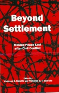 Beyond Settlement Making Peace Last After Civil Conflict 1st Edition Vanessa E Shields Nicholas Dj Baldwin