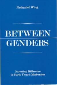 Between Genders Narrating Difference In Early French Modernism 1st Edition Nathaniel Wing