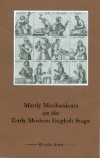 Manly Mechanicals On The Early Modern English Stage 1st Edition Ronda Arab