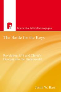 The Battle For The Keys Revelation 118 And Christs Descent Into The Underworld 1st Edition Justin W Bass
