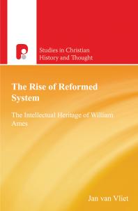 The Rise Of Reformed System The Intellectual Heritage Of William Ames 1st Edition Jan Van Vliet