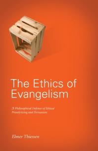 The Ethics Of Evangelism 1st Edition Elmer J Thiessen