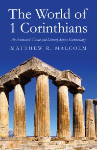The World Of 1 Corinthians An Annotated Visual And Literary Sourcecommentary 1st Edition Matthew R Malcolm