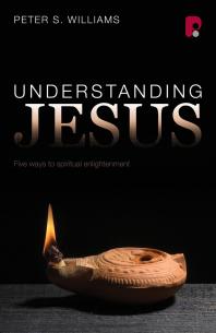 Understanding Jesus Five Ways To Spiritual Enlightenment 1st Edition Peter S Williams