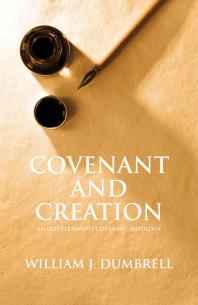 Covenant And Creation An Old Testament Covenant Theology 1st Edition William J Dumbrell