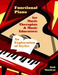 Functional Piano For Music Therapists And Music Educators An Exploration Of Styles 1st Edition Josh Massicot