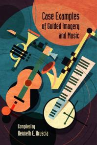 Case Examples Of Guided Imagery And Music 1st Edition Kenneth E Bruscia