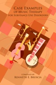 Case Examples Of Music Therapy For Substance Use Disorders 1st Edition Kenneth E Bruscia