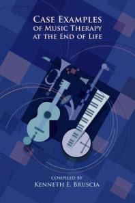 Case Examples Of Music Therapy For End Of Life 1st Edition Kenneth E Bruscia