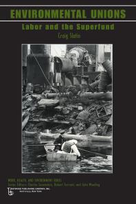 Environmental Unions Labor And The Superfund Craig Slatin Charles Levenstein Robert Forrant John Wooding