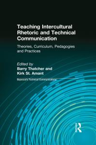 Teaching Intercultural Rhetoric And Technical Communication Theories Curriculum Pedagogies And Practice 1st Edition Barry Thatcher Kirk St Amant Charles H Sides