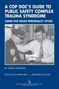 A Cop Docs Guide To Public Safety Complex Trauma Syndrome Using Five Police Personality Styles 1st Edition Daniel Rudofossi Dale A Lund