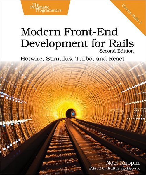 Modern Frontend Development For Rails Hotwire Stimulus Turbo And React 2nd Edition 2nd Noel Rappin