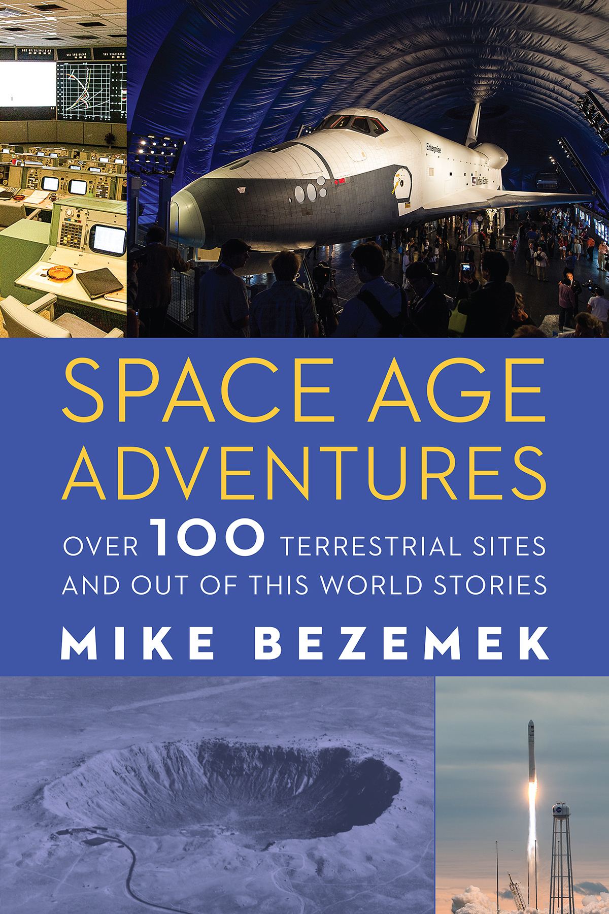 Space Age Adventures Over 100 Terrestrial Sites And Out Of This World Stories Mike Bezemek