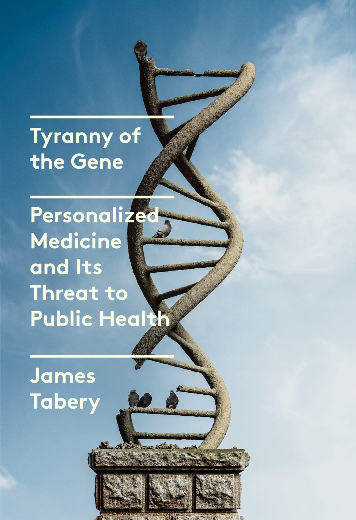 Tyranny Of The Gene Personalized Medicine And Its Threat To Public Health James Tabery