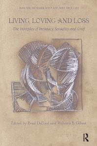 Living Loving And Loss The Interplay Of Intimacy Sexuality And Grief Brad Deford Richard B Gilbert
