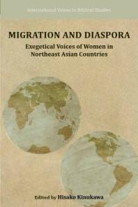 Migration And Diaspora Exegetical Voices Of Women In Northeast Asian Countries 1st Edition Hisako Kinukawa Hisako Kinukawa