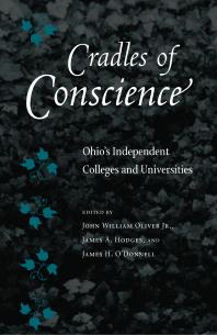 Cradles Of Conscience Ohios Independent Colleges And Universities 1st Edition John William Oliver Jr James A Hodges James H Odonnell