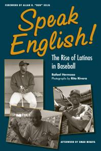Speak English The Rise Of Latinos In Baseball 1st Edition Rafael Hermoso Rita Rivera Allan Bud Seling Omar Minaya