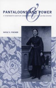 Pantaloons And Power A Nineteenthcentury Dress Reform In The United States 1st Edition Gayle V Fischer
