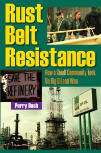 Rust Belt Resistance How A Small Community Took On Big Oil And Won 1st Edition Perry Bush