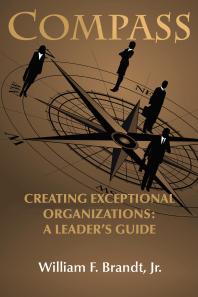 Compass Creating Exceptional Organizations A Leaders Guide 1st Edition William F Brandt
