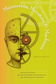 Mesmerists Monsters And Machines Science Fiction And The Cultures Of Science In The Nineteenth Century 1st Edition Martin Willis