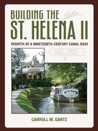 Building The St Helena Ii Rebirth Of A Nineteenthcentury Canal Boat 1st Edition Carroll Gantz