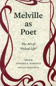 Melville As Poet The Art Of Pulsed Life 1st Edition Sanford E Marovitz